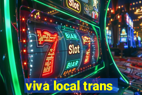 viva local trans